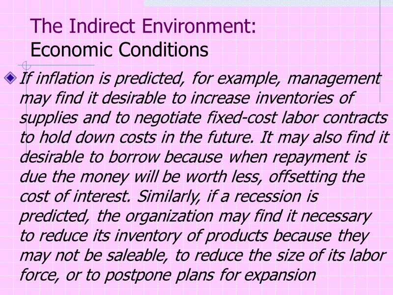 The Indirect Environment: Economic Conditions   If inflation is predicted, for example, management